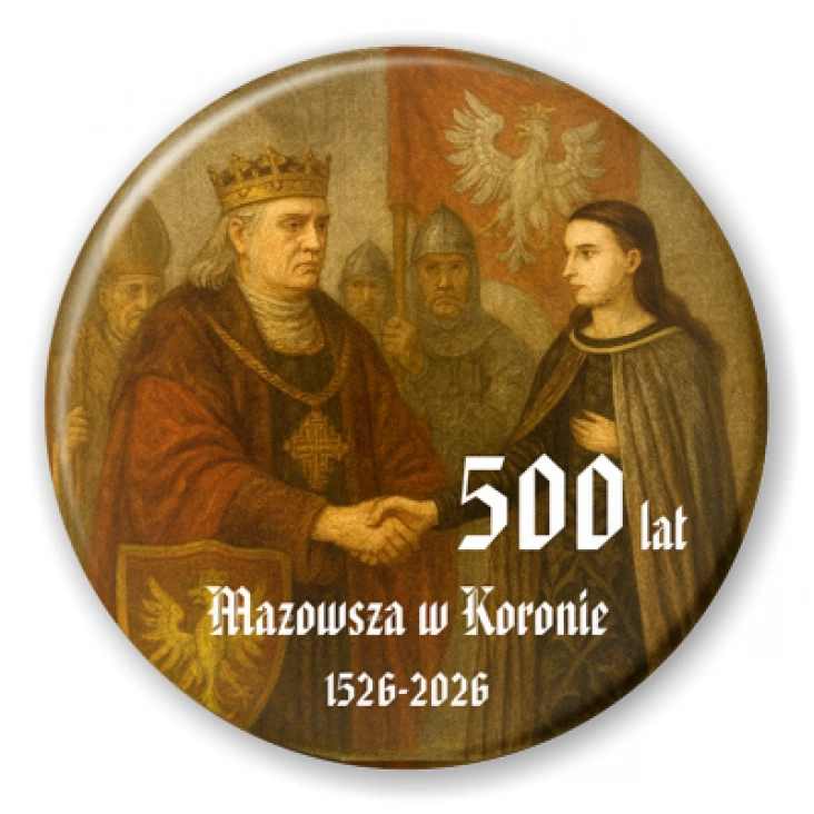 przypinka 500. rocznica włączenia Mazowsza do Królestwa Polskiego