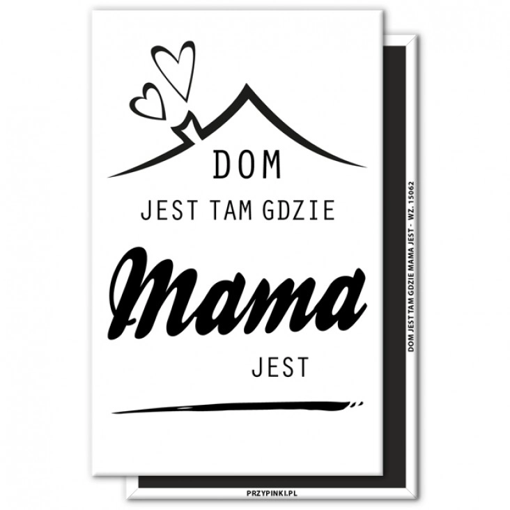 magnes 120x75mm Dom jest tam gdzie mama jest