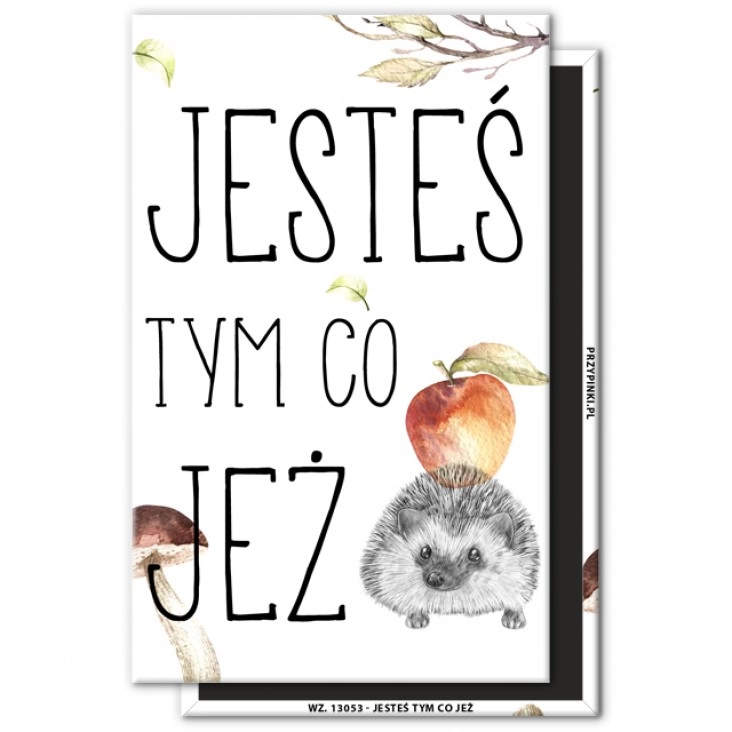 magnes 120x75mm Jesteś tym co jeż