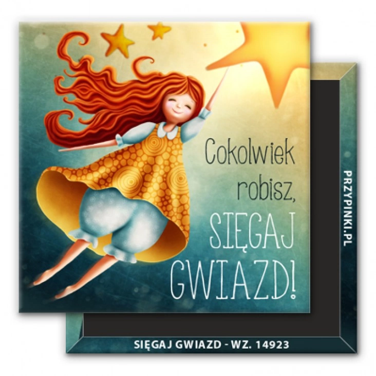 magnes 50x50mm Cokolwiek robisz sięgaj gwiazd