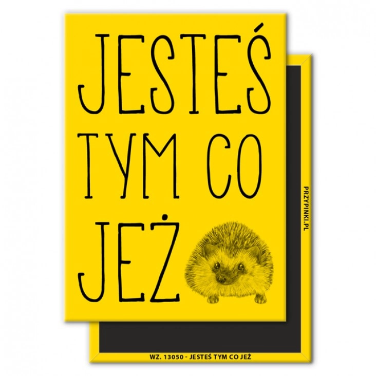 magnes 90x65mmJesteś tym co jeż