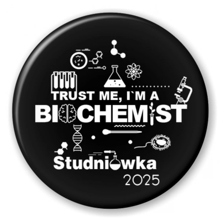 Studniówka trust me I am biochemist