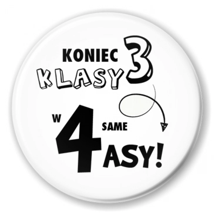 przypinka Koniec 3 klasy w 4 same asy