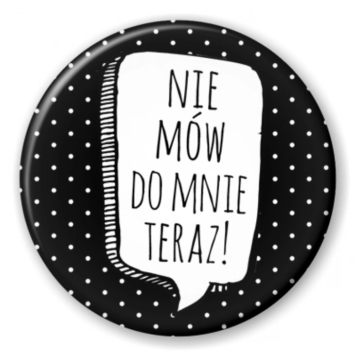 przypinka Nie mów do mnie teraz!