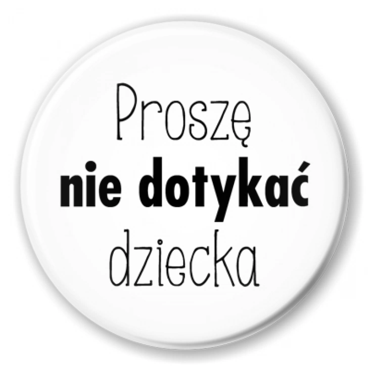 przypinka Proszę nie dotykać dziecka