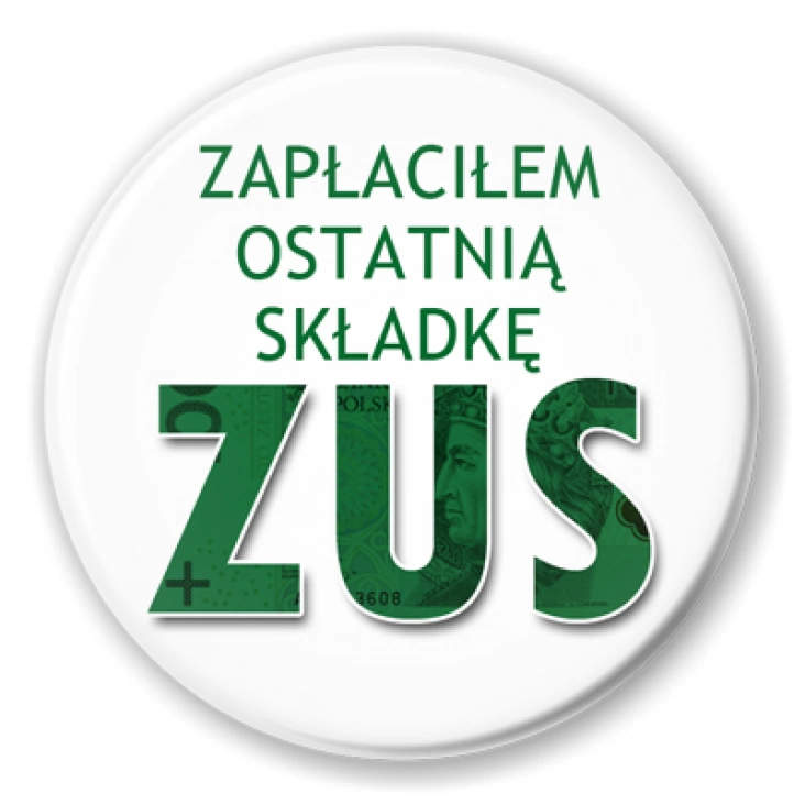 przypinka Zapłaciłem ostatnią składkę ZUS