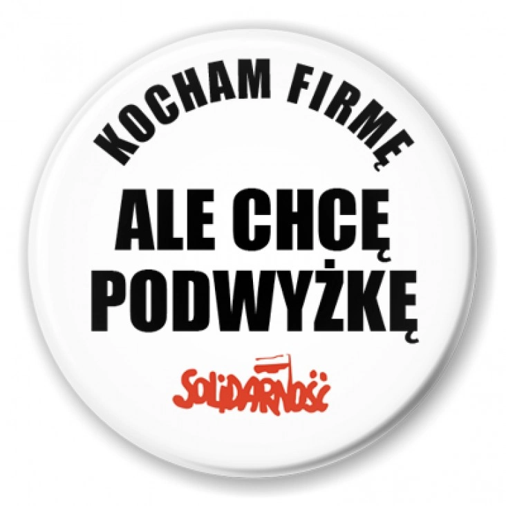 przypinka Kocham firmę, ale chcę podwyżkę