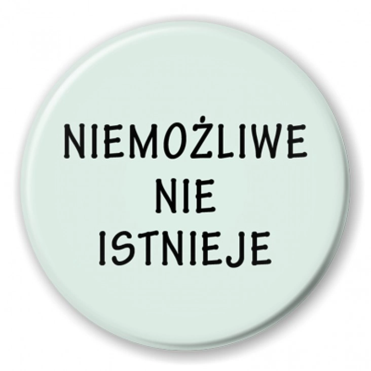 przypinka Niemożliwe nie istnieje