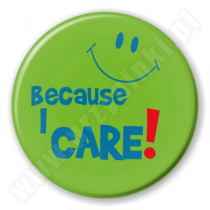 przypinka Because i care!