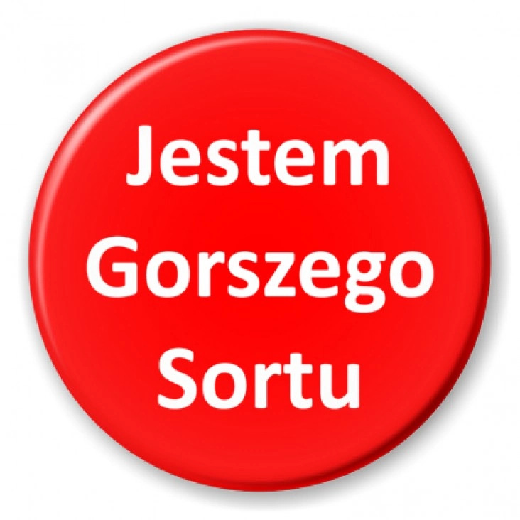 przypinka Jestem gorszego sortu