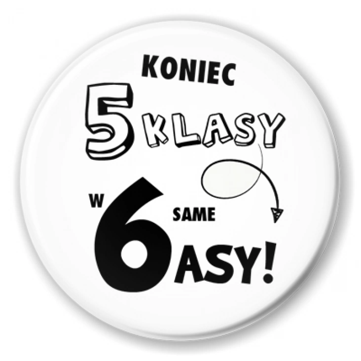 przypinka Koniec 5 klasy w 6 same asy