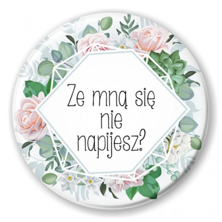 przypinka Ze mną się nie napijesz?