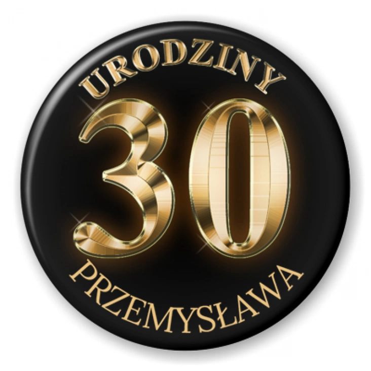 przypinka Trzydzieste urodziny z imieniem i złotym napisem
