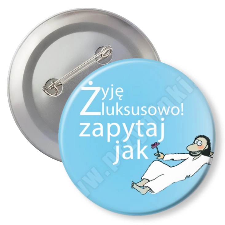przypinka z agrafką Żyję luksusowo! Zapytaj jak