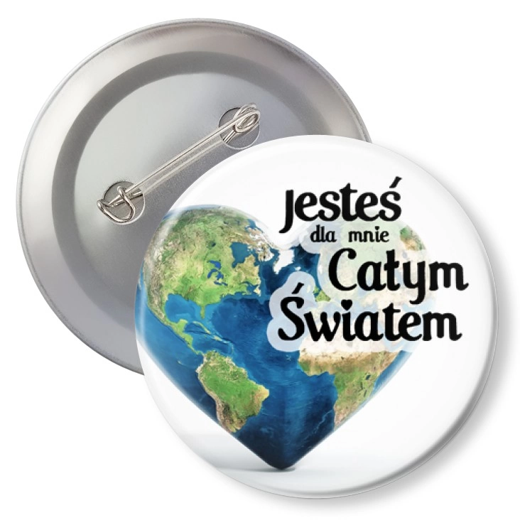 przypinkaJesteś dla mnie Całym Światem