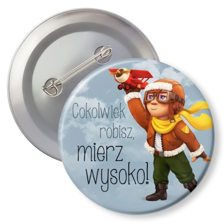 przypinkaCokolwiek robisz mierz wysoko bohater