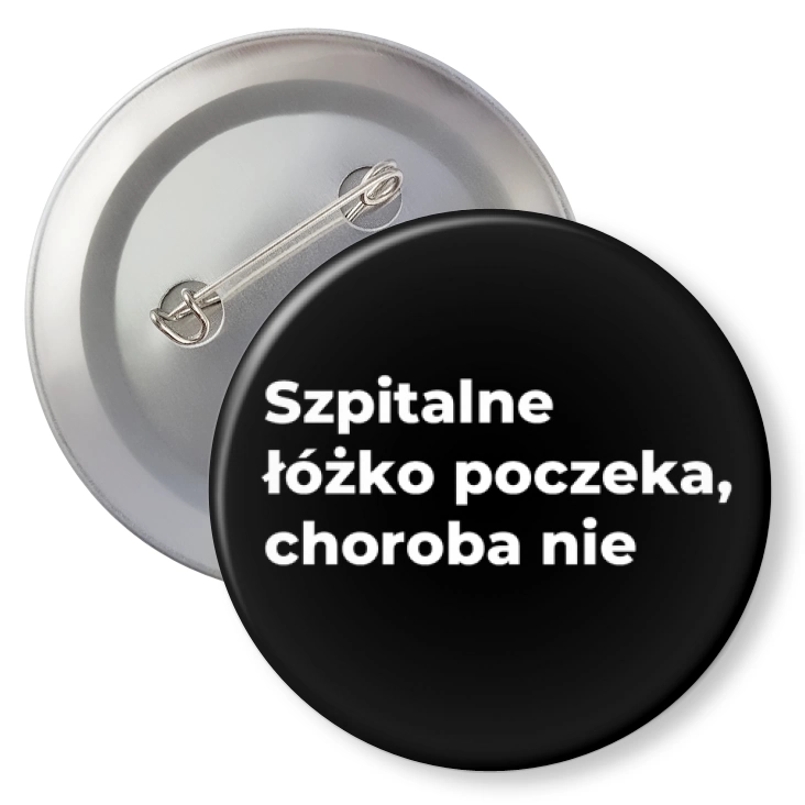 przypinkaSzpitalne łóżko poczeka, choroba nie