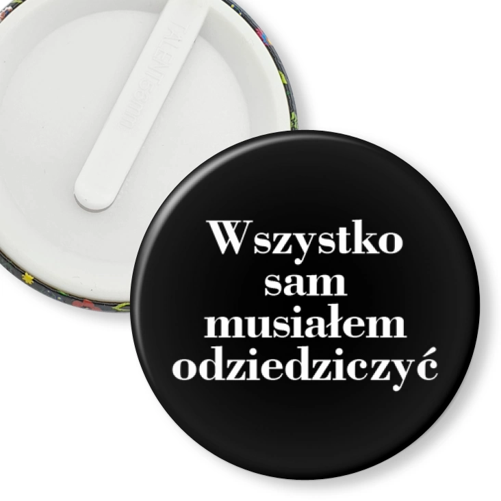 przypinka klips Wszystko sam musiałem odziedziczyć