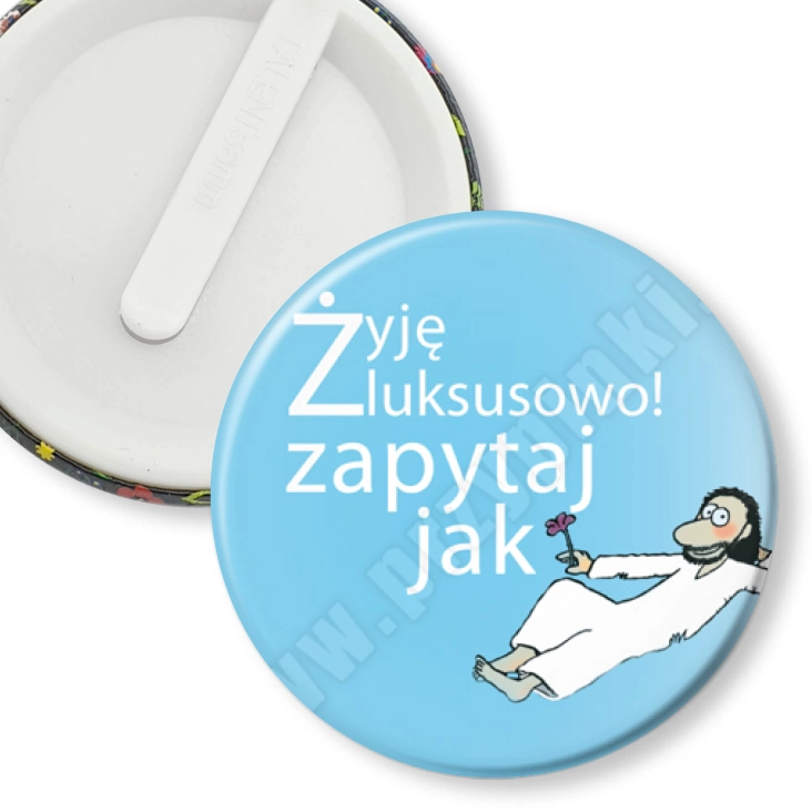 przypinka klips Żyję luksusowo! Zapytaj jak