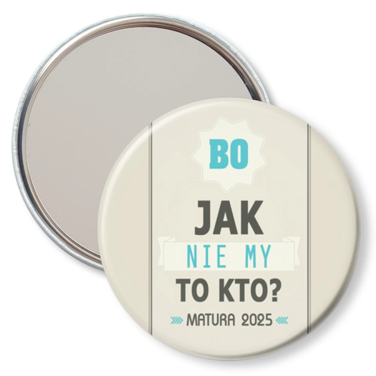 przypinka lusterko Matura bo jak nie my to kto