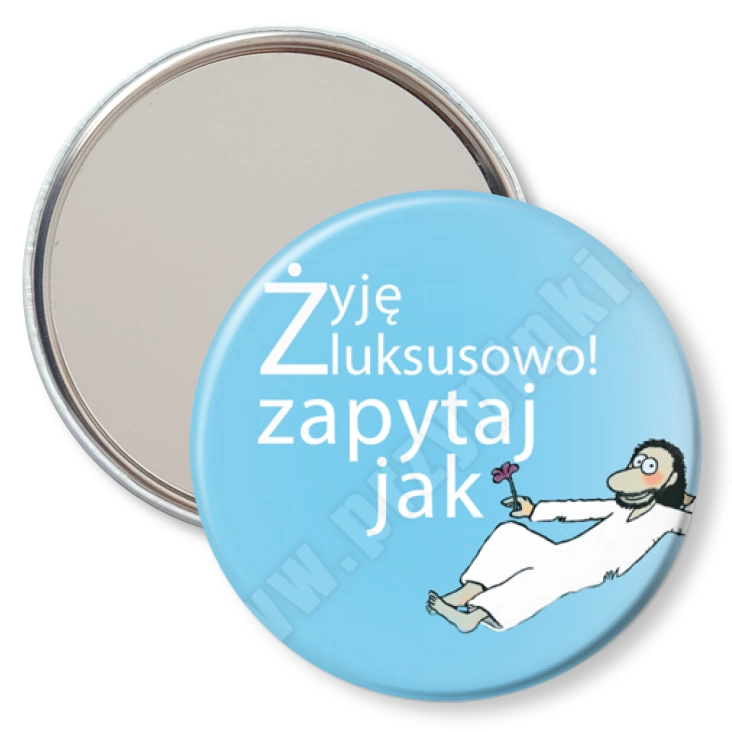 przypinka lusterko Żyję luksusowo! Zapytaj jak