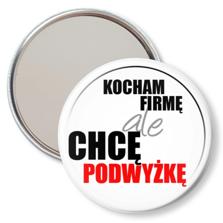 przypinka lusterko Kocham firmę, ale chcę podwyżkę