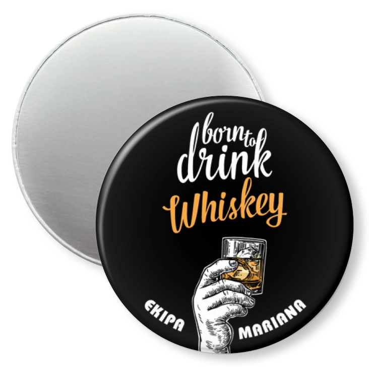 przypinka magnes Ekipa Mariana Born to drink whiskey