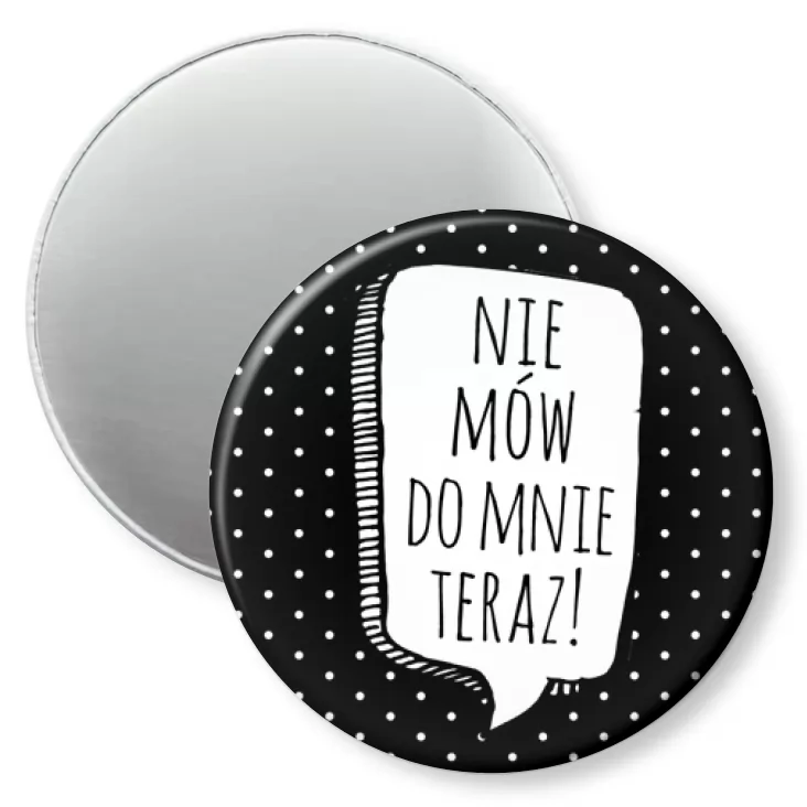 przypinka magnes Nie mów do mnie teraz!