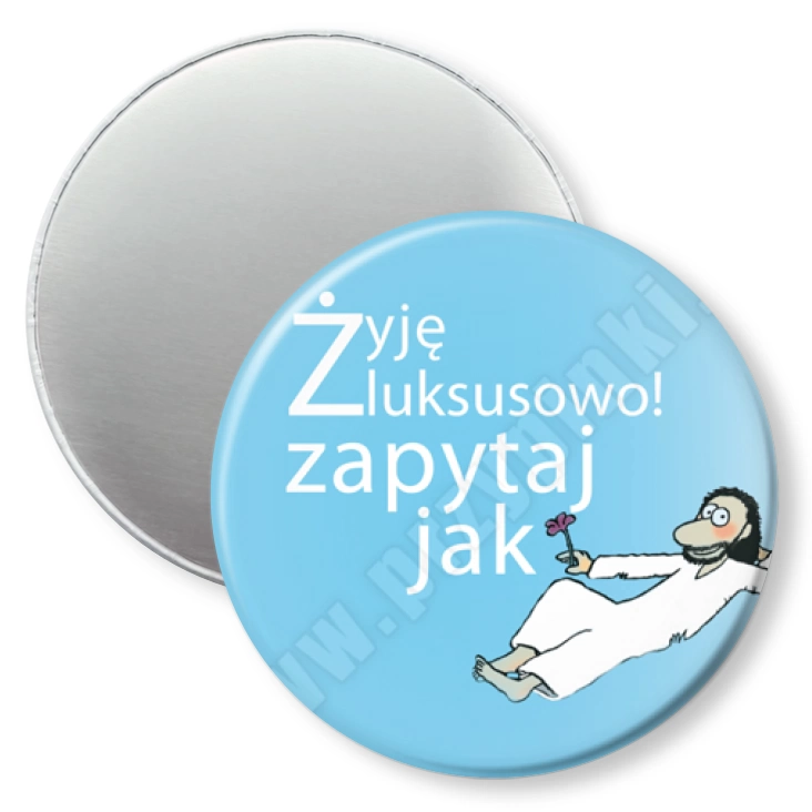 przypinka magnes Żyję luksusowo! Zapytaj jak