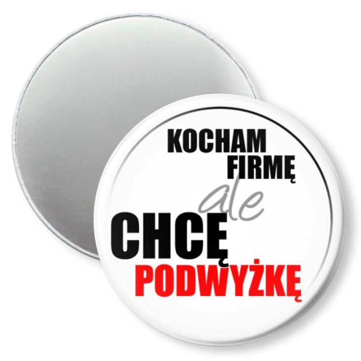 przypinka magnes Kocham firmę, ale chcę podwyżkę