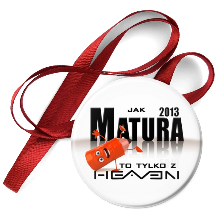 przypinka medal Matura 2013 z Heaven