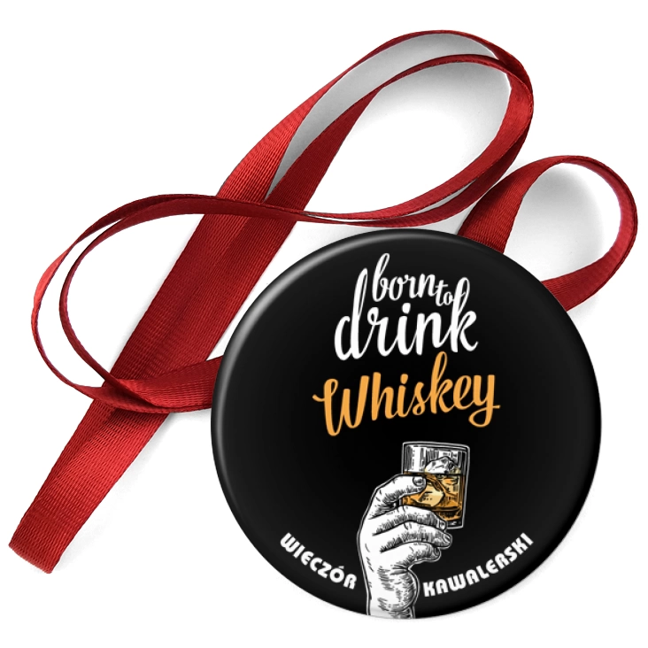 przypinka medal Born to drink whiskey