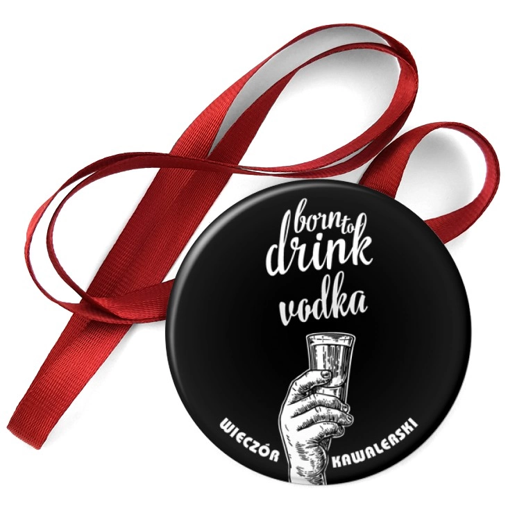 przypinka medal Born to drink vodka