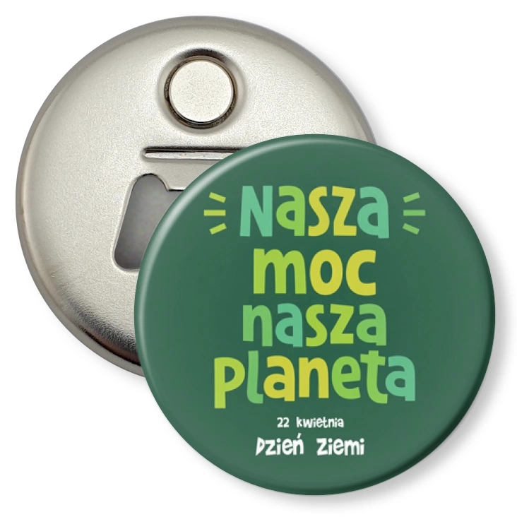 przypinka otwieracz-magnes Nasza moc, nasza planeta