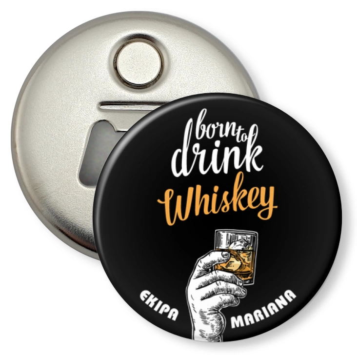 przypinka otwieracz-magnes Ekipa Mariana Born to drink whiskey