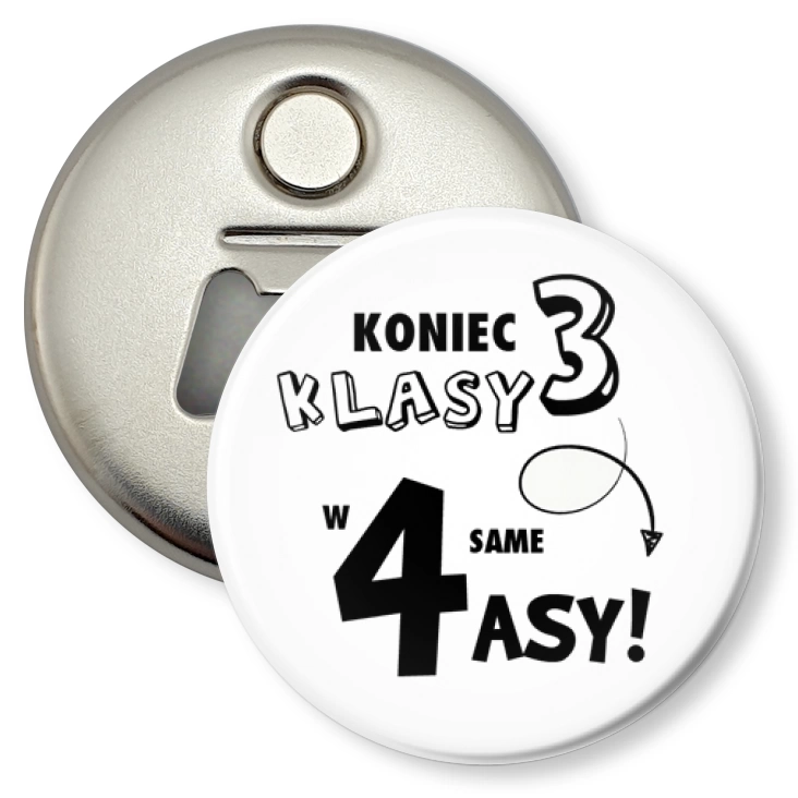 przypinka otwieracz-magnes Koniec 3 klasy w 4 same asy