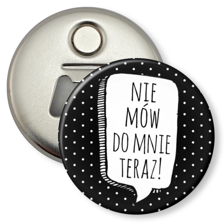 przypinka otwieracz-magnes Nie mów do mnie teraz!