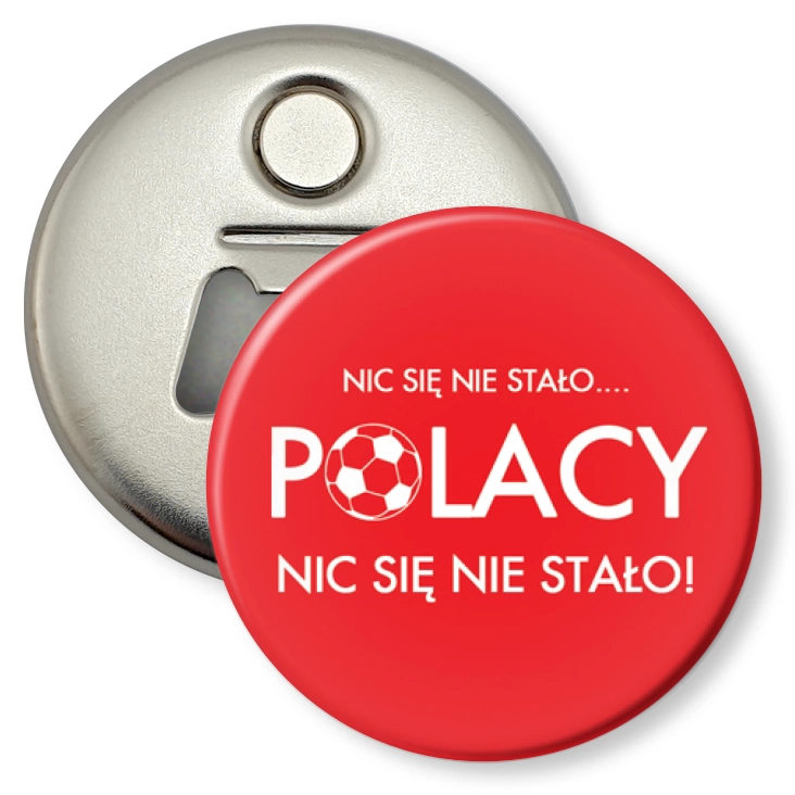 przypinka otwieracz-magnes Polacy nic się się nie stało