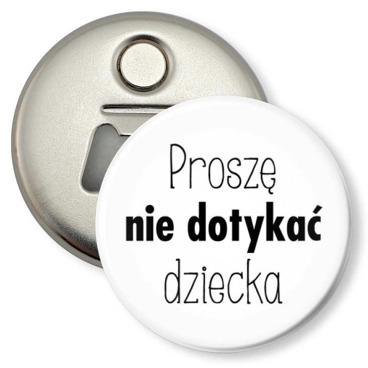 przypinka otwieracz-magnes Proszę nie dotykać dziecka