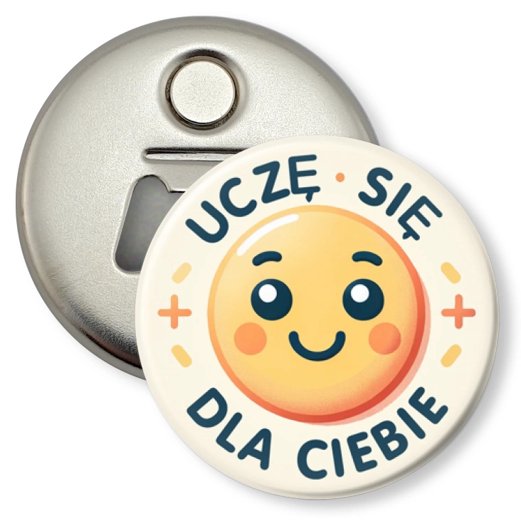 przypinka otwieracz-magnes Uczę się dla Ciebie