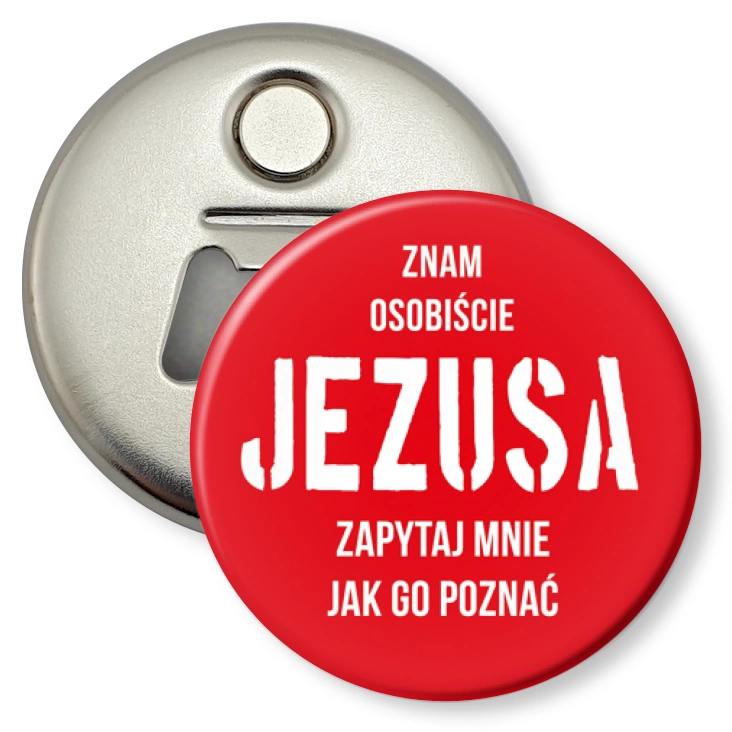 przypinka otwieracz-magnes Znam osobiście Jezusa