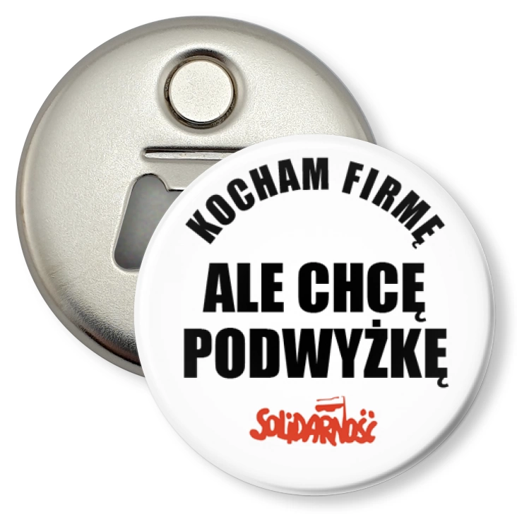 przypinka otwieracz-magnes Kocham firmę, ale chcę podwyżkę