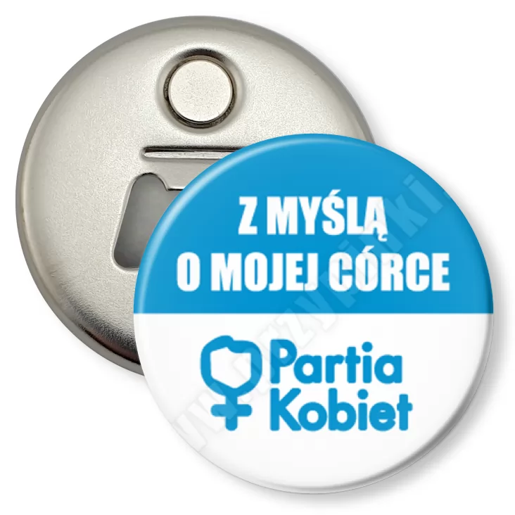 przypinka otwieracz-magnes Z myślą o mojej córce - Partia Kobiet
