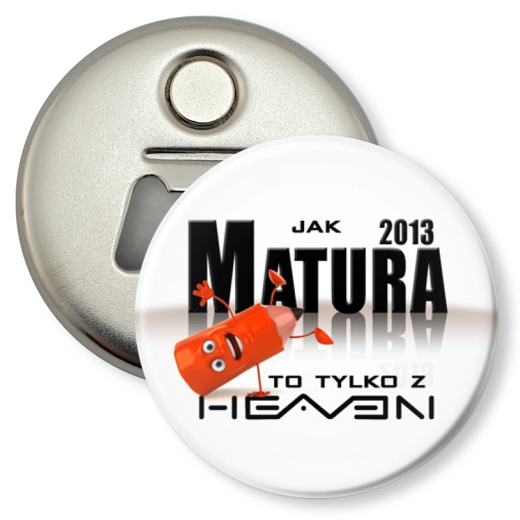 przypinka otwieracz-magnes Matura 2013 z Heaven