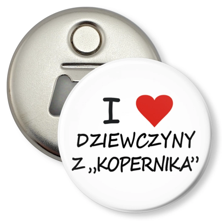 przypinka otwieracz-magnes I love dziewczyny z Kopernika