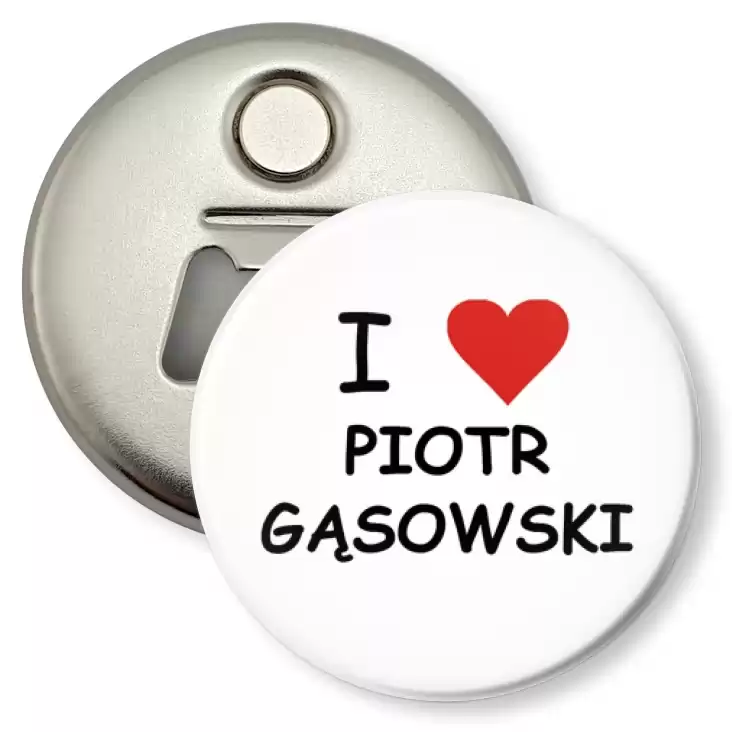 przypinka otwieracz-magnes I love Piotr Gąsowski