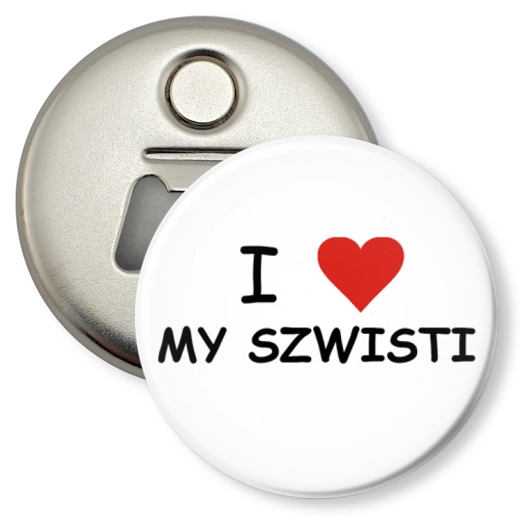 przypinka otwieracz-magnes I love my szwisti