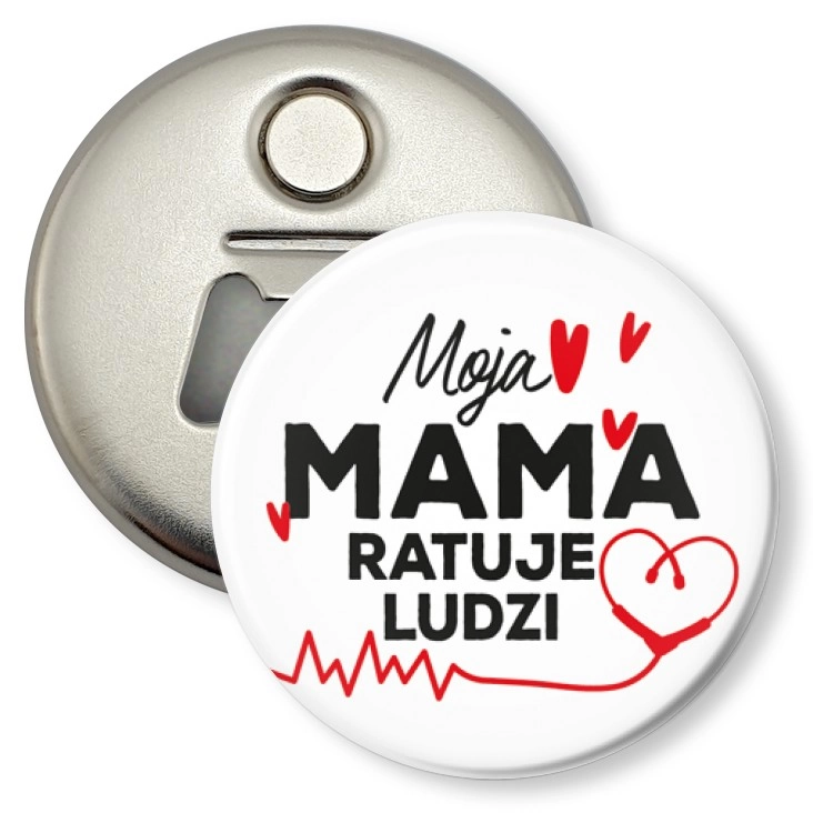 przypinka otwieracz-magnes Moja mama ratuje ludzi