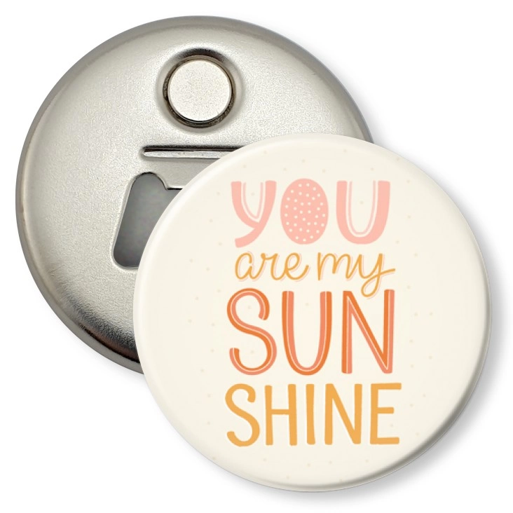 przypinka otwieracz-magnes You are my sunshine