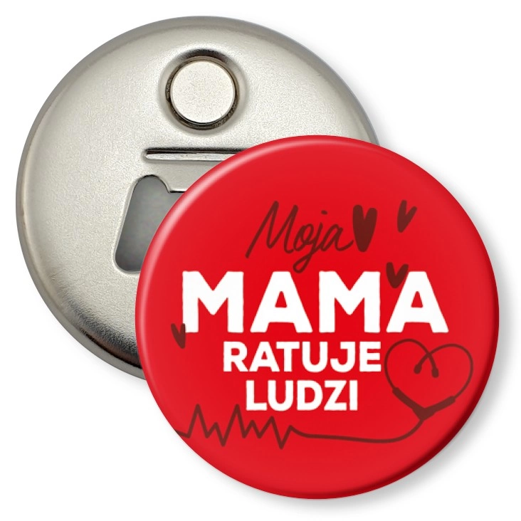 przypinka otwieracz-magnes Moja mama ratuje ludzi